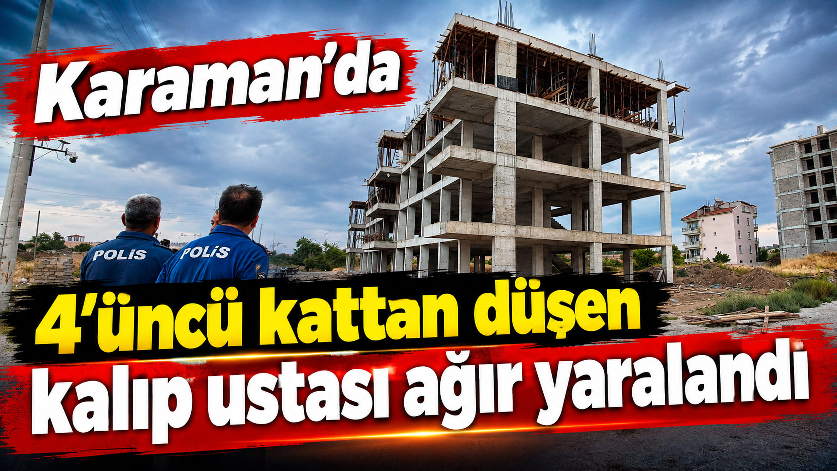  Karaman’da 4’üncü kattan düşen kalıp ustası ağır yaralandı