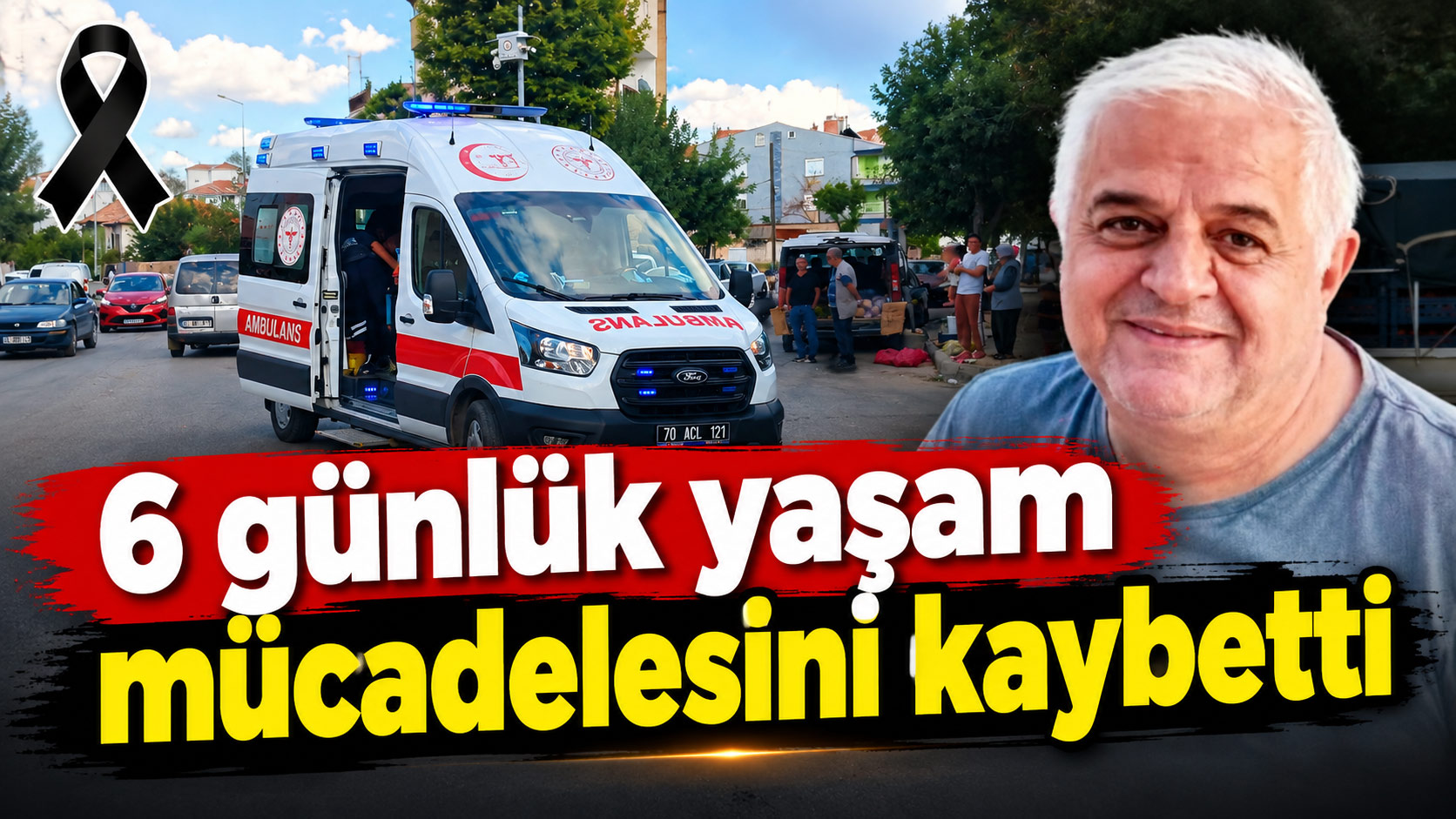  6 günlük yaşam müdacelesini kaybetti