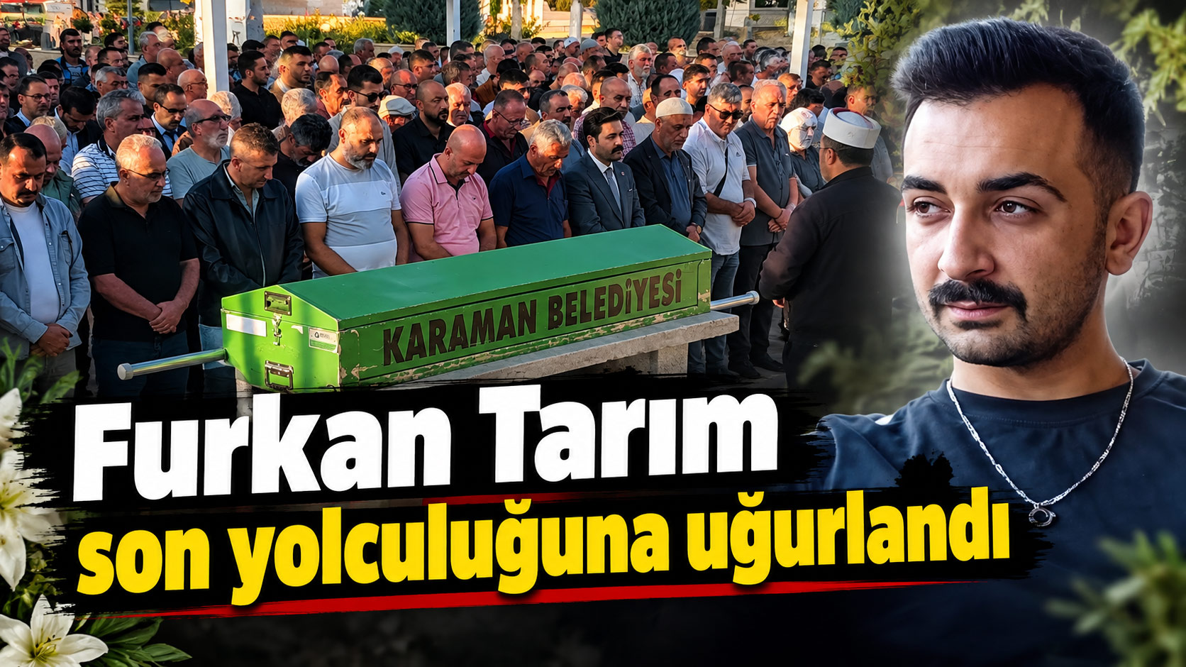 Furkan Tarım son yolculuğuna uğurlandı