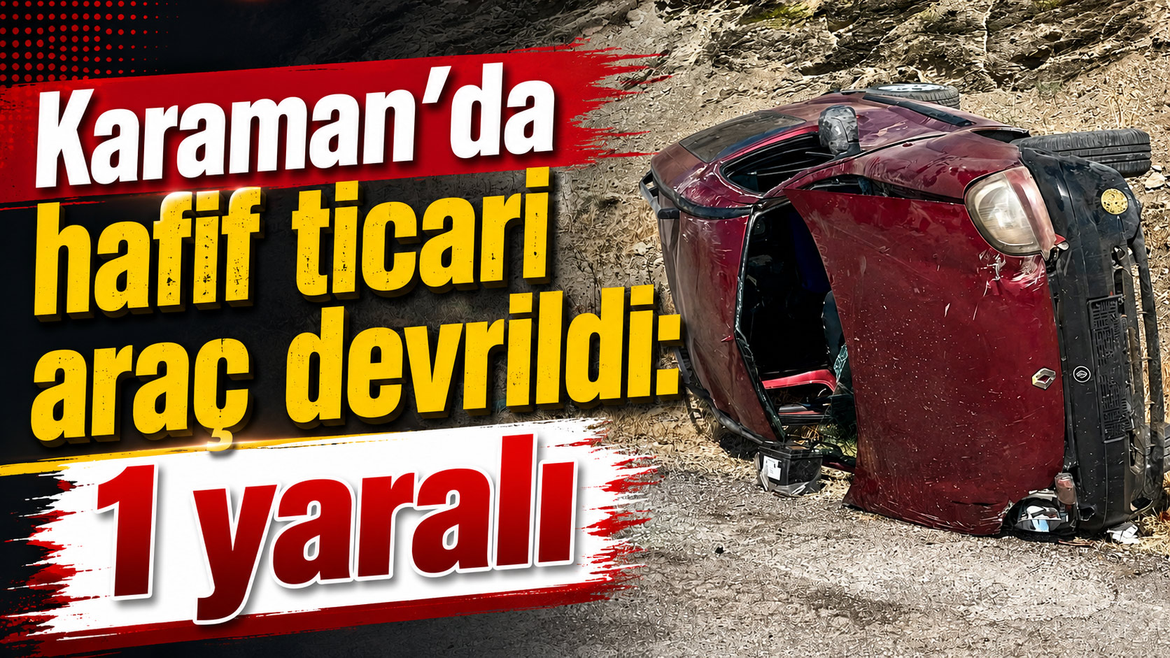  Karaman’da hafif ticari araç devrildi 1 yaralı
